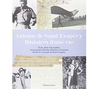 Antoine de Saint Exupéry, histoires d'une vie