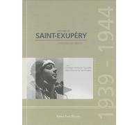 Antoine de Saint-Exupéry: Période de guerre 1939-1944, témoignages inédits