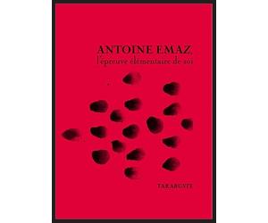ANTOINE EMAZ, l'épreuve élémentaire de soi