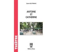 Antoine et Catherine - Sylvie Blotnikas - L'oeil Du Prince Eds - broché - Théâtre