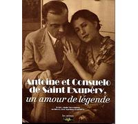 Antoine et Consuelo de Saint-Exupéry: Un amour de légende