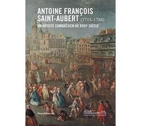 Antoine-François Saint-Aubert (1715-1788), un artiste cambrésien au XVIIIè siècle
