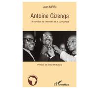 Antoine Gizenga Le combat de l'héritier de P. Lumumba - Jean Mpisi - L'harmattan - broché - Récit