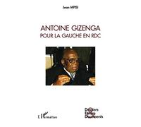 Jean Mpisi – Antoine Gizenga pour la gauche en RDC – Essai – Broché