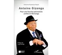 Antoine Gizenga Pour une Gauche nationaliste unifiée en RD Congo Onésime Kukatula Falash (Auteur)