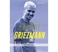 Antoine Griezmann Le stratège - Nicolas Gettliffe - Talent Sport - relié - Biographie