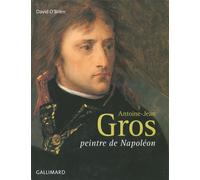Antoine-Jean Gros Peintre de Napoléon - David O'Brien - Gallimard - relié - Beau livre