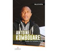 Antoine Kombouare: Paroles d'un footballeur kanak