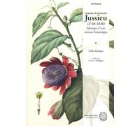 Antoine-Laurent De Jussieu (1748-1836) - Fabrique D'une Science Botanique