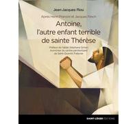 Antoine, l'autre enfant terrible de sainte Thérèse - Jean-Jacques Riou - Saint-Leger Eds - broché - Essai