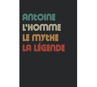 Antoine L'homme le mythe la légende: Carnet Antoine de notes - 110 pages lignées - cadeau original Antoine drôle copain