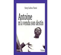 Antoine m'a vendu son destin - Sony Labou Tansi - Acoria - broché - Théâtre