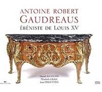 Antoine Robert Gaudreaus: Ebéniste de Louis XV
