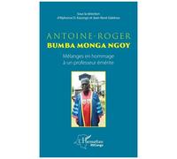 Antoine-Roger Bumba Monga Ngoy - Mélanges En Hommage À Un Professeur Émérite