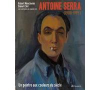 Antoine Serra 1908-1995 Un peintre aux couleurs du siècle 1908-1995 - R MENCHERINI - Gaussen Eds - cartonné - Monographie
