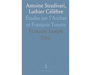 Antoine Stradivari, Luthier Célèbre: Études sur l'Archet et François Tourte