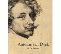 Antoine Van Dyck Et L'Estampe. Exposition "Van Dyck, Un Graveur Touche Par La Grace", Musee Plantin-Moretus, Anvers, Du 15 Mai Au 22 Aout 1999 Et ... Amsterdam Du 9 Octobre Au 9 Janvier 1999