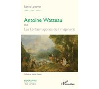 Antoine Watteau ou Les Fantasmagories de l’imaginaire - Sophie Doudet - L'harmattan - broché - Biographie