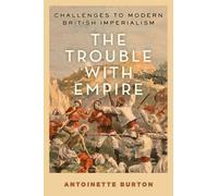 Antoinette Burton The Trouble with Empire (Relié)