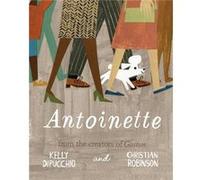 Antoinette by Kelly DiPucchio Kelly Dipucchio, Christian Robinson (Auteur)