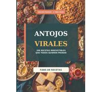 Antojos Virales: 200 recetas irresistibles que todos quieren probar