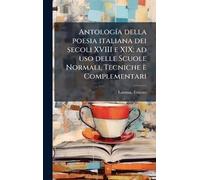 AntologÃ-a della poesia italiana dei secoli XVIII e XIX; ad uso delle Scuole Normali, Tecniche è Complementari