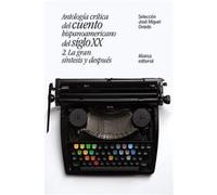Antología crítica del cuento hispanoamericano del siglo XX: 2. La gran síntesis y después