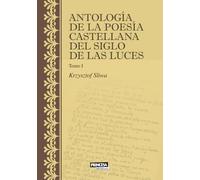 Antología de la poesía castellana del Siglo de las Luces: Tomo I