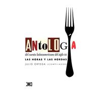 Antologia del cuento latinoamericano del siglo XXI/ Anthology of Latin American story of the twenty-first century: Las Horas Y Las Hordas