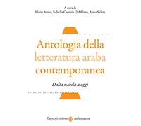 Antologia della letteratura araba contemporanea. Dalla «nahada» a oggi. Testo arabo a fronte. Ediz. critica