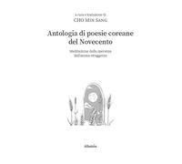 Antologia di poesie coreane del Novecento. Meditazione della speranza dall’anima struggente