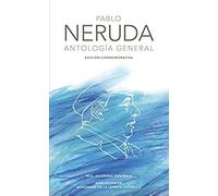 Antología General Neruda (Edición Conmemorativa De La Rae Y La Asale) / General Anthology