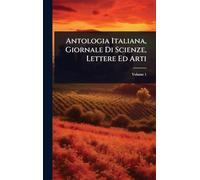 Antologia Italiana, Giornale Di Scienze, Lettere Ed Arti