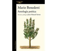 Antología Poética Benedetti. Selección Y Prólogo De Joan Manuel Serrat / Benedettis Poetic Anthology. Selection And Prologue By Joan Manuel Serrat