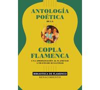 Antología poética de la copla flamenca: Una aproximación al flamenco a través de sus letras