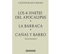 Antología Vicente Blasco Ibañez: Los cuatro jinetes del apocalipsis, La Barraca, Cañas y Barro (con notas): Edición comentada y revisada