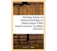 Antologie lyrique ou chansons bachiques et folatres. 2e édition Bechet (Auteur)