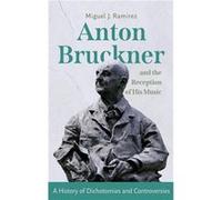 Anton Bruckner and the Reception of His Music - Dr Miguel J Ramirez - Boydell amp Brewer Ltd - Livre en Anglais - Hardback Dr Miguel J RamirezDr Miguel J Ramirez (Auteur)