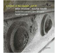Anton Bruckner - Maurice Durufle : Une Histoire De Requiem (Volume 3)