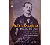 Anton Bruckner: The Man and the Work