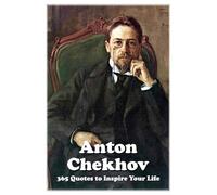 Anton Chekhov: 365 Quotes to Inspire Your Life
