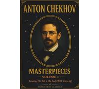 Anton Chekhov Masterpieces: Volume 1 (Short Shot Classics): Timeless Classic Short Stories of Russian Life and the Human Heart by Anton Chekhov