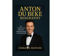 ANTON DU BEKE BIOGRAPHY: The Journey Of Britain’s Beloved Dancer And Entertainer