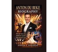 ANTON DU BEKE BIOGRAPHY: The Life Story Of A Ballroom Legend And Television Icon