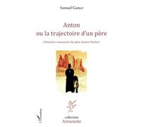 Anton ou la trajectoire d'un père – L'histoire romancée du père Anton Docher – L'Harmattan
