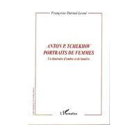 Anton P. Tchekhov portraits de femmes Un itinéraire d'ombre et de lumière - Françoise Darnal-Lesné - L'harmattan - broché - Etude