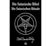 Anton S Lavey Die Satanische Bibel. Die Satanischen Rituale (Relié)