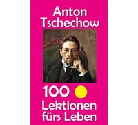 Anton Tschechow: 100 Lektionen fürs Leben