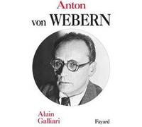 Anton von Webern Alain Galliari (Auteur)