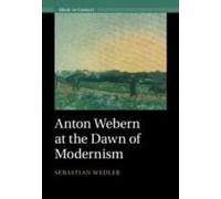 Anton Webern At The Dawn Of Modernism